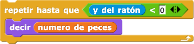 repetir hasta que (ratón y < 0) {decir (número de peces)}