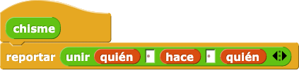 chisme: (reportar (unir (quién) ( ) (hace) ( ) (quién)))