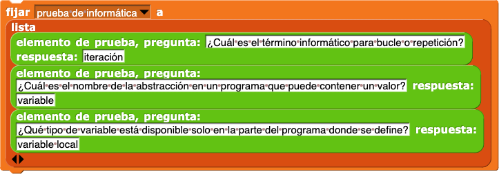 asignar a (prueba de informática) el valor (lista (pregunta: (¿Cuál es el término informático para bucle o repetición?) respuesta: (iteración)) (pregunta: (¿Cuál es el nombre de la abstracción en un programa que puede contener un valor?) respuesta: (variable)) (pregunta: (¿Qué tipo de variable está disponible solo en la parte del programa donde se define?) respuesta: (variable local))) asignar a (prueba de informática) el valor (lista (pregunta: (¿Cuál es el término informático para bucle o repetición?) respuesta: (iteración)) (pregunta: (¿Cuál es el nombre de la abstracción en un programa que puede contener un valor?) respuesta: (variable)) (pregunta: (¿Qué tipo de variable está disponible solo en la parte del programa donde se define?) respuesta: (variable local)))