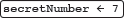 a white rounded rectangle containing the text 'secretNumber ← 7'