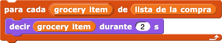 para cada (artículo de supermercado) en (lista de la compra) {
    decir (artículo de supermercado) durante (2) s
}