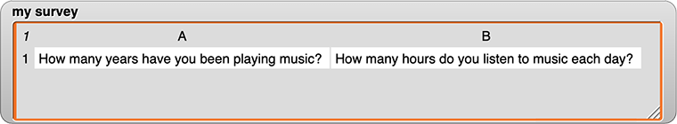 'my survey' watcher: a table with one row and two columns. Row 1 column 1 has the text: 'How many years have you been playing music?' and row 1 column 2 has the text: 'How many hours do you listen to music each day?'