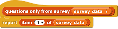 questions only from survey (survey data) {
	report (item (1) from (survey data))
}